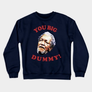 Retro You Big Dummy! Fred G. Sanford V Crewneck Sweatshirt